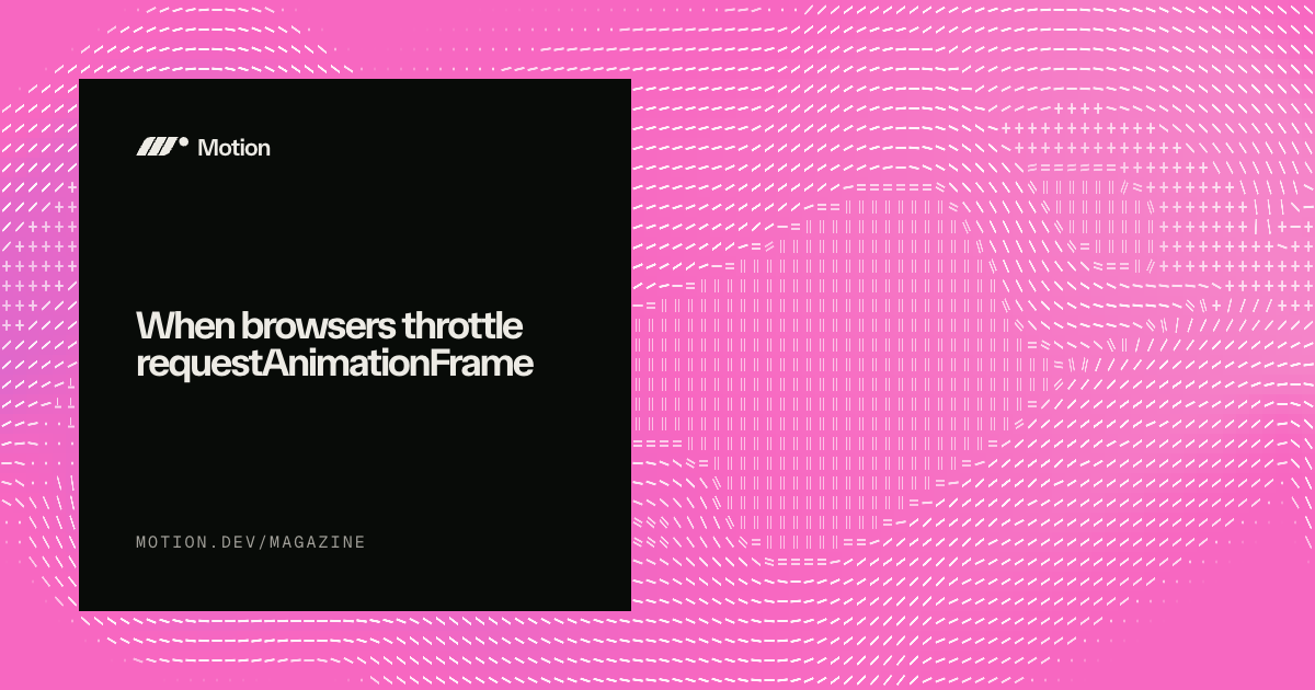 When browsers throttle requestAnimationFrame | Motion Magazine